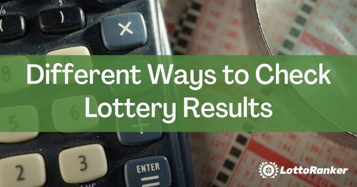 Dažādi veidi, kā pārbaudīt loterijas rezultātus